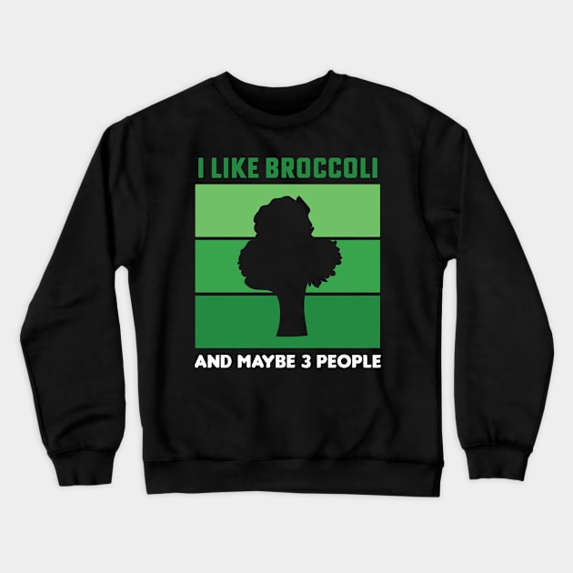 I Like Broccoli And Maybe 3 People Broccoli Lovers Gift Crewneck Sweatshirt by PodDesignShop